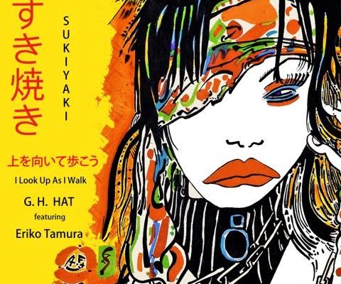 G.H. Hat Releases: Sukiyaki (Ue O Muite Aruko) [feat. Eriko Tamura]